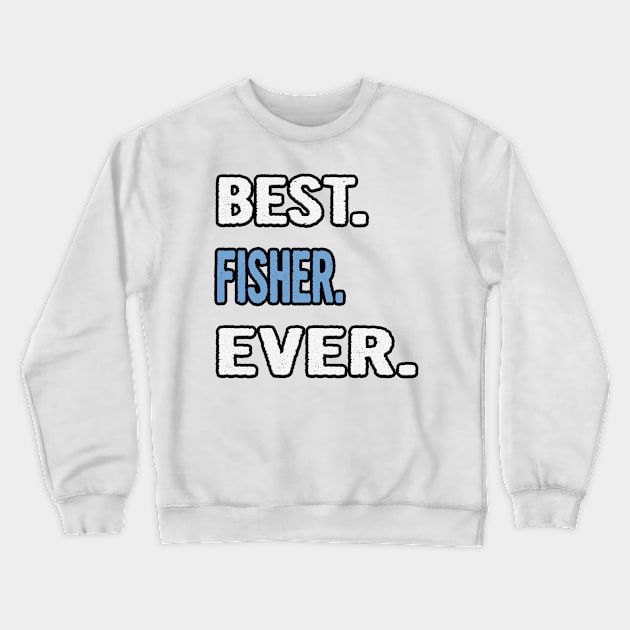 Best. Fisher. Ever. - Birthday Gift Idea Crewneck Sweatshirt by divawaddle